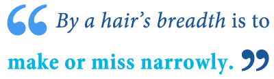 What Does By A Hair's Breadth Mean? - Writing Explained