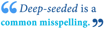 deep seeded versus deep seated meaning