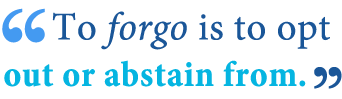 forgo versus forego grammar rules