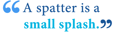 spatter versus splatter