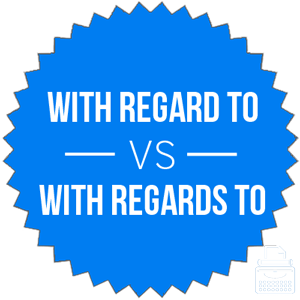 with regard to versus with regards to 